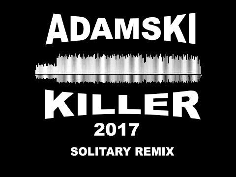 Adamski - Killer ft Seal (2017 Solitary Remix)