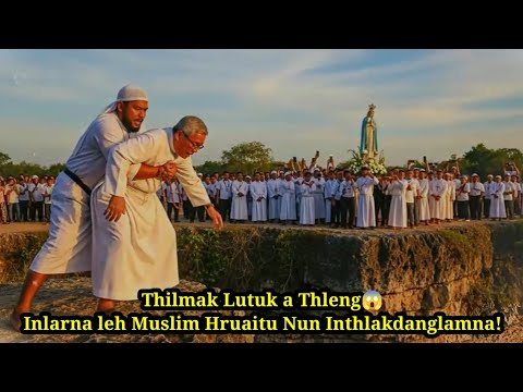 Thilmak Thleng😱Inlarna Leh Muslim Hruaitu Nun Inthlakdanglamna!