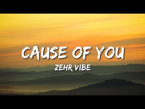 Zehr Vibe - Cause Of You (Lyrics)
