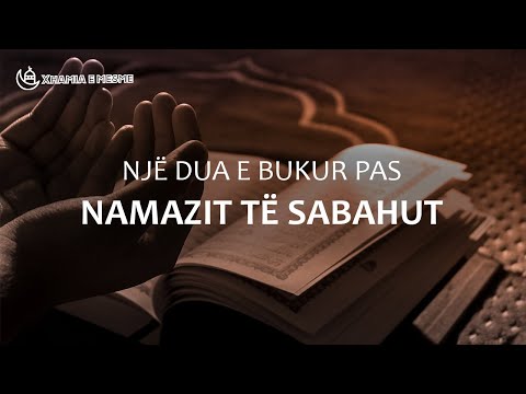 DUAJA MË ME VLERË QË MUND TË THEMI PAS NAMAZIT TË SABAHUT(HADITH)