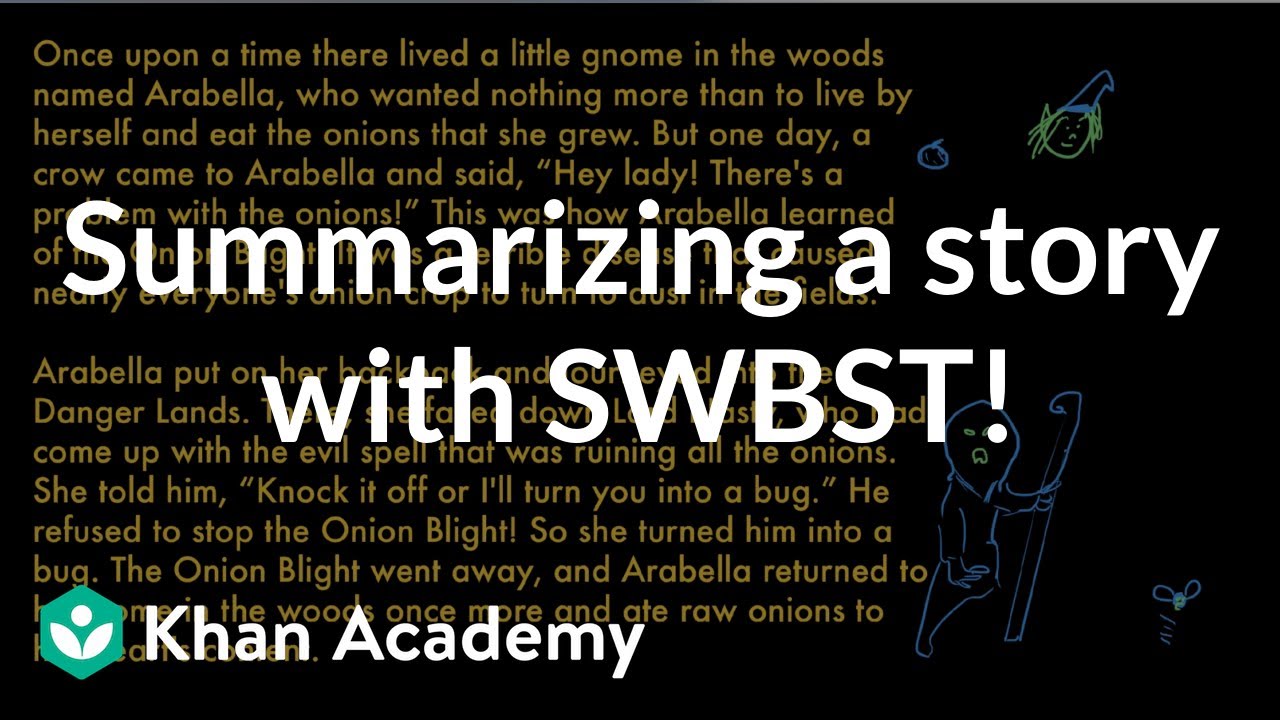 Summarizing a story with SWBST | Reading | Khan Academy