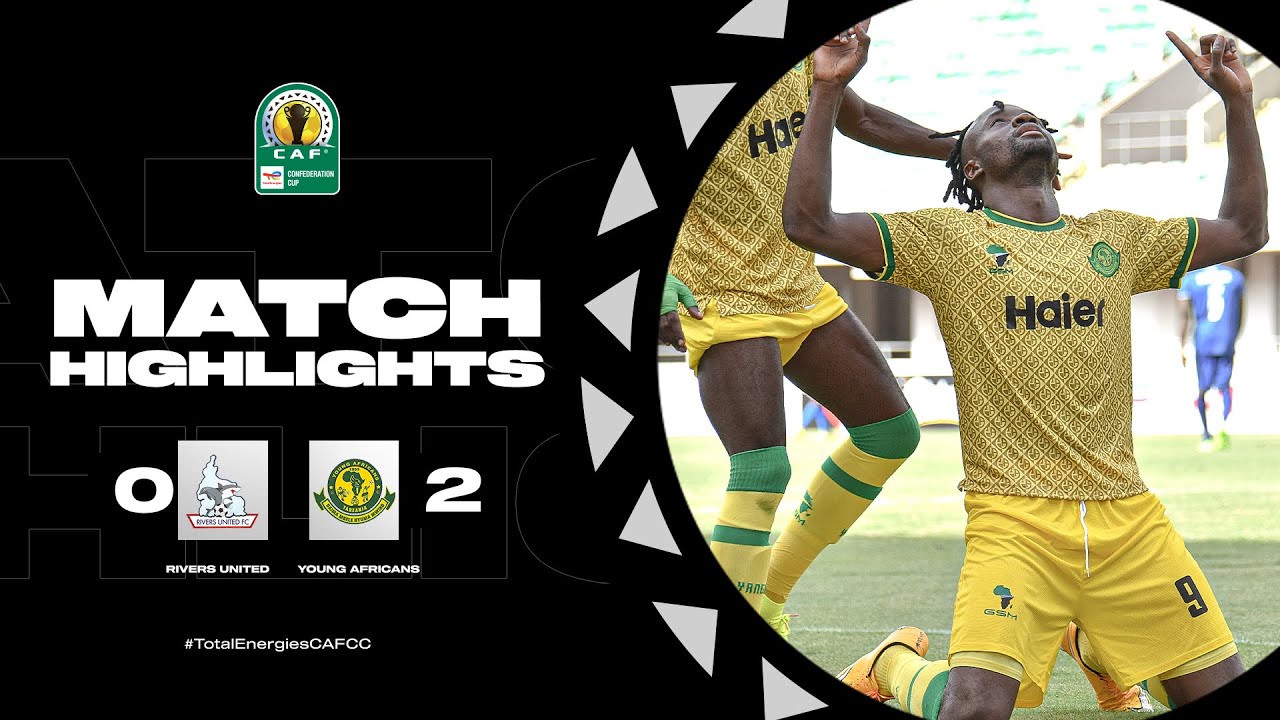 CAF Confederation Cup | Quart de finale aller : Rivers United 0-2 Young Africans