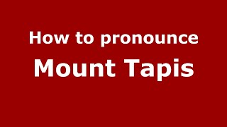 How to pronounce Mount Tapis