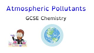Atmospheric Pollutants | GCSE Chemistry Ultimate Guide