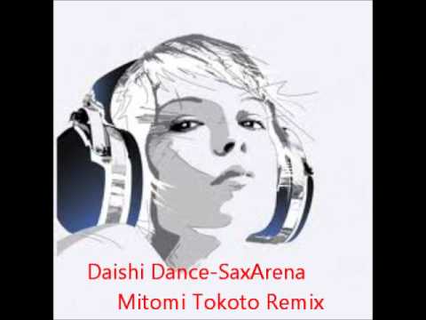 Daishi Dance -SaxArena Mitomi Tokoto Remix.wmv