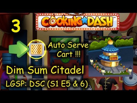 LGSP: DSC - Part 3 (S1 E5 & 6) = We have AUTO SERVE Serving Cart!!! (Cooking Dash - Dim Sum Citadel)