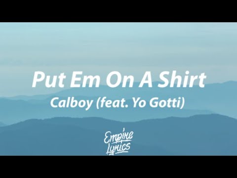 Calboy - Put Em On A Shirt (feat. Yo Gotti) [Lyrics]