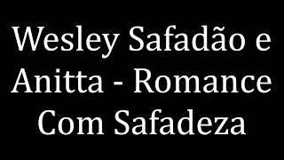 Wesley Safadão e Anitta - Romance Com Safadeza (LETRA)