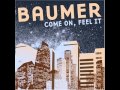 Baumer-Come On And Feel It
