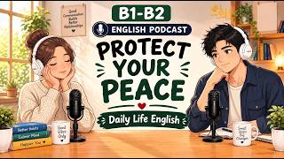 How To Protect Your Peace | Easy English podcast | A1-B1 Listening practice