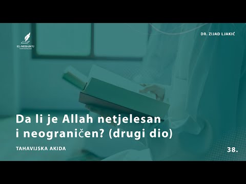 DA LI JE ALLAH NETJELESAN I NEOGRANIČEN? 2. DIO - Tahavijska akida #38 - dr. Zijad Ljakić