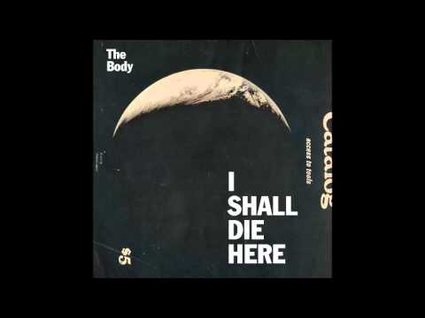 The Body - I Shall Die Here [Full Album][2014]