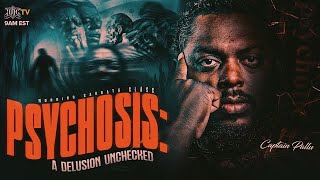 PSYCHOSIS: A DELUSION UNCHECKED PSYCHOSIS: A DELUSION UNCHECKED