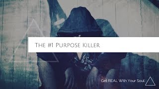 The #1 Purpose Killer