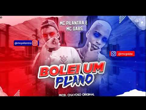 MC PILANTRA E MC GABS - BOLEI UM PLANO (PROD. CHAVOSO ORIGINAL)