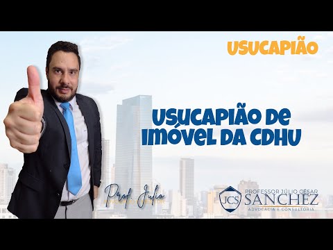 Usucapião de imóvel da CDHU. - Prof. Júlio Cesar Sanchez