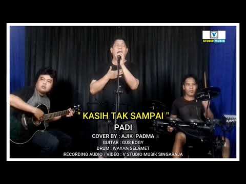" KASIH TAK SAMPAI " - PADI - COVER BY : AJIK PADMA -   V STUDIO MUSIK SINGARAJA
