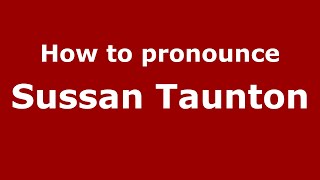 How to pronounce Sussan Taunton