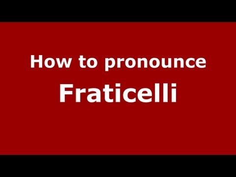 How to pronounce Fraticelli
