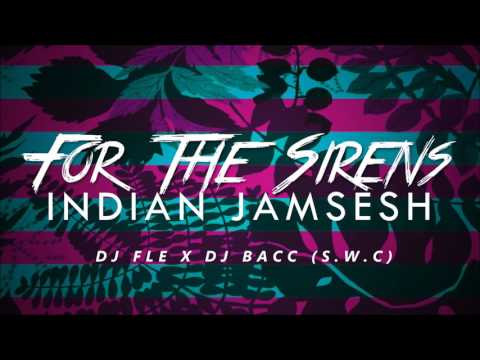 FOR THE SIRENS X INDIAN JAMSESH (DJ FLE X DJ BACC) S.W.C