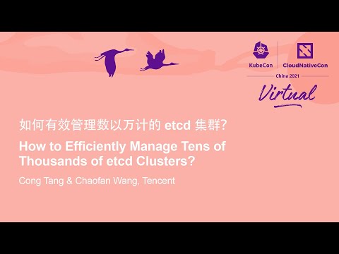 How to Efficiently Manage Tens of Thousands of etcd Clusters? - Cong Tang & Chaofan Wang, Tencent