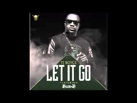 TJ BOYCE - LET IT GO (FEAT)  BUN B