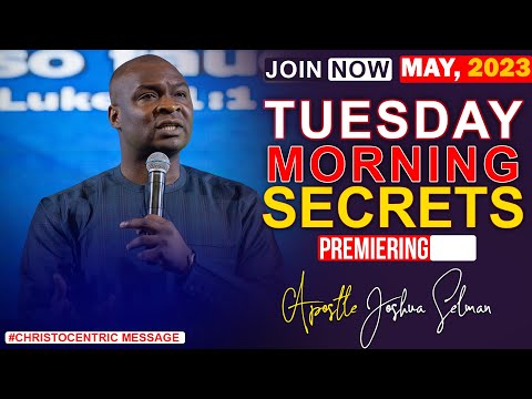 TUESDAY SECRETS, 9TH MAY 2023 - Apostle Joshua Selman Commanding Your Morning