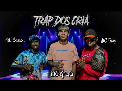 TRAP DOS CRIA - MC Renasci / MC Guizin / MC Toloy
