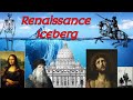 The Renaissance Iceberg