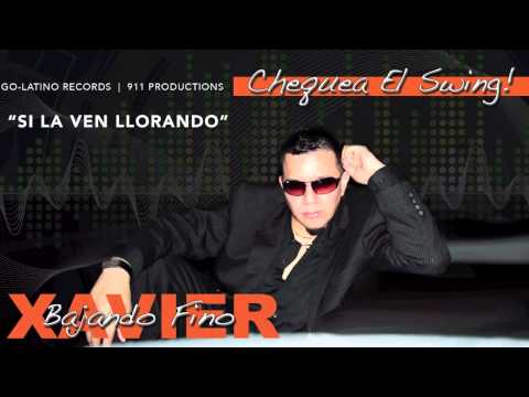 SI LA VEN LLORANDO   Xavier y Bajando Fino