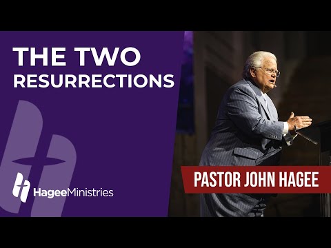 Pastor John Hagee - "The Two Resurrections"