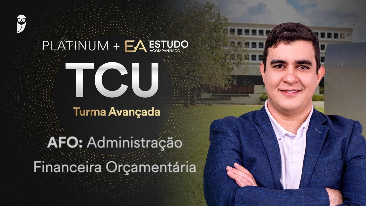 Platinum + EA TCU: Turma Avançada - AFO: Administração Financeira Orçamentária