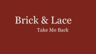Brick &amp; Lace - Take Me Back (Lyrics)