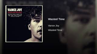 Wasted Time- Vance Joy