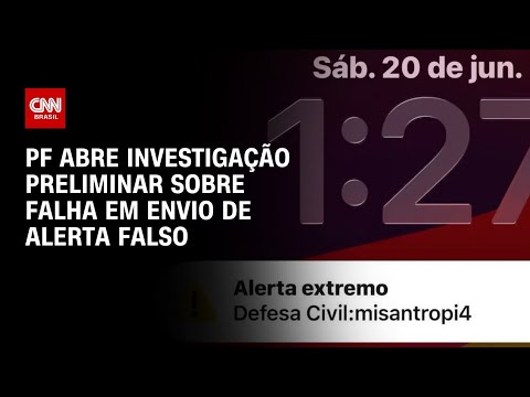 PF abre investigação preliminar para apurar alerta falso da Defesa Civil | BOLETIM CNN