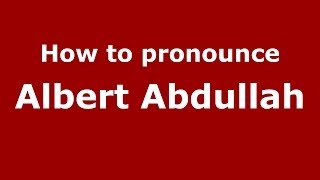 How to pronounce Albert Abdullah
