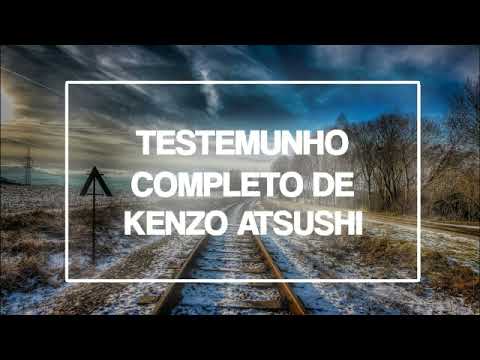 ✔Testemunho Completo- KENZO ATSUSHI.