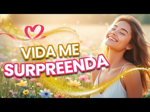 ✨ VIDA ME SURPREENDA 🌸 Mantras Positivos para Ativar a Prosperidade e Viver em Gratidão