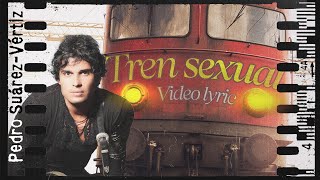 Tren Sexual - Pedro Suárez Vertíz - Letra Oficial