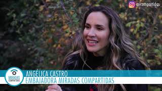 Miradas Compartidas con Angélica Castro- Embajadora