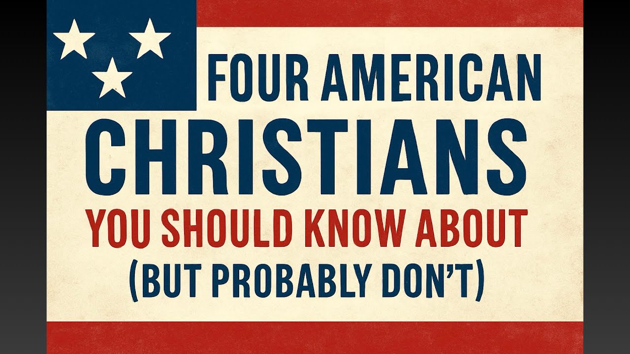 Four American Christians You Should Know About (But Probably Don't)