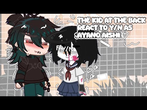 ˚ ༘♡ ·˚꒰The Kid at the back react to F! Y/N as ayano₊˚ˑ༄