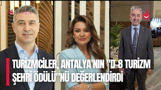 Turizmciler, Antalya'nın "D-8 Turizm Şehri Ödülü"nü Değerlendirdi