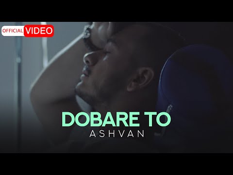 Ashvan - Dobare To | OFFICIAL MUSIC VIDEO  اشوان - دوباره تو