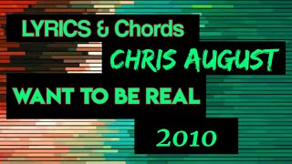 Want to Be Real Lyrics &amp; Chords _ Chris August 2010