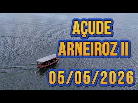 AÇUDE ARNEIROZ II DADOS ATUALIZADOS HOJE 05/05/2026 CEARÁ