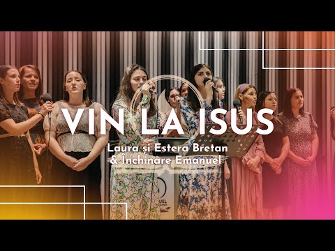 Vin la Isus // Laura și Estera Bretan & Închinare Emanuel