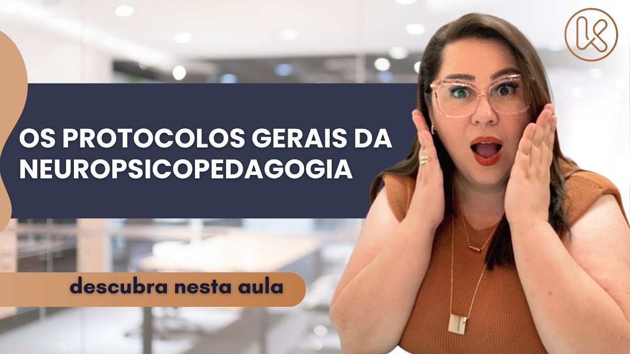 Os protocolos gerais da Neuropsicopedagogia | KAREN DENIZ