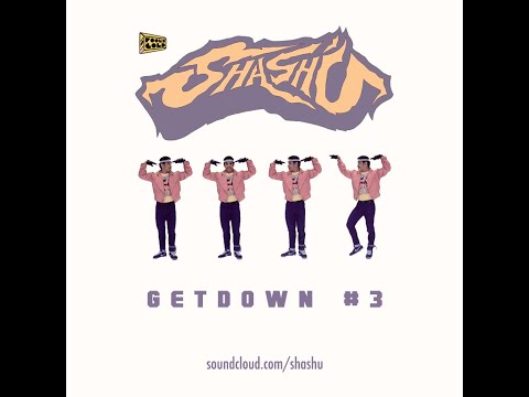 SHASH'U - GETDOWN #3