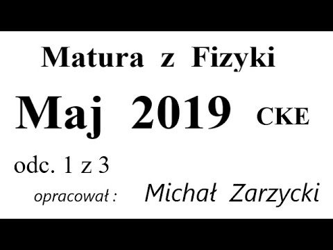 Matura z Fizyki   CKE - Maj 2019   odc. 1 z 3